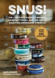 SNUS! : the complete guide to brands, manufacturing, and art of enjoying smokeless tobacco cover image