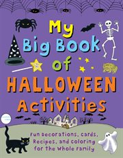 My big book of halloween activities : fun decorations, cards, recipes, and coloring for the whole family cover image