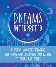 Dreams Interpreted : a bedside handbook explaining everything from accordions and acorns to zebras and zippers cover image