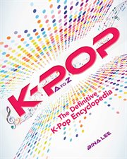 K-POP A to Z : the definitive K-pop encyclopedia cover image