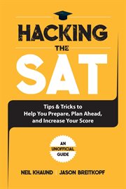 Hacking the sat : tips and tricks to help you prepare, plan ahead, and increase your score cover image