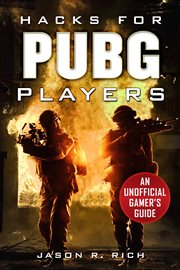 Hacks for PUBG players : an unofficial gamer's guide cover image