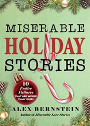 Miserable holiday stories : 25 festive failures that are worse than yours cover image