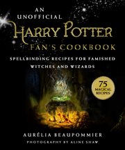 An unofficial harry potter fan's cookbook : spellbinding recipes for famished witches and wizards cover image