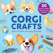 Corgi crafts : 20 fun & creative step-by-step projects cover image