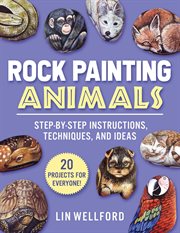 Rock painting animals : step-by-step instructions, techniques, and ideas cover image