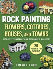 Rock painting flowers, cottages, houses, and towns : step-by-step instructions, techniques, and ideas cover image