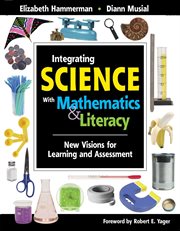Integrating Science with Mathematics & Literacy : New Visions for Learning and Assessment cover image