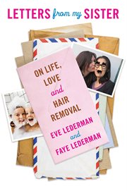 Letters from My Sister : On Life, Love and Hair Removal cover image