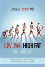 Low carb, high fat food revolution : advice and recipes to improve your health and reduce your weight cover image