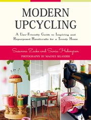 Modern Upcycling : a User-Friendly Guide to Inspiring and Repurposed Handicrafts for a Trendy Home cover image
