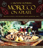 Morocco on a plate : breads, entrees, and desserts with authentic spice cover image