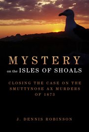 Mystery on the Isles of Shoals : closing the case on the Smuttynose ax murders of 1873 cover image