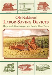 Old-fashioned labor-saving devices : homemade contrivances and how to make them cover image