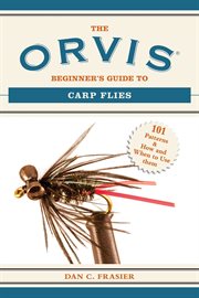 The Orvis beginner's guide to carp flies : 101 patterns & how and when to use them cover image