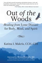 Out of the woods : healing from Lyme disease for body, mind, and spirit cover image