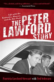 The Peter Lawford story : life with the Kennedys, Monroe, and the Rat Pack cover image