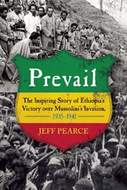 Prevail : the inspiring story of Ethiopia's victory over Mussolini's invasion, 1935-1941 cover image