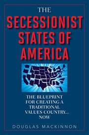 The secessionist States of America : the blueprint for creating a traditional values country--now cover image