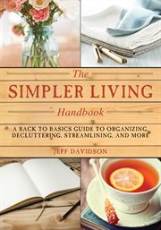 Simpler living handbook : a back to basics guide to organizing, decluttering, streamlining, and more cover image