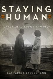 Staying Human : the Story of a Quiet WWII Hero cover image