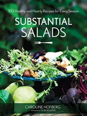 Substantial salads : 100 healthy and hearty main courses for every season cover image