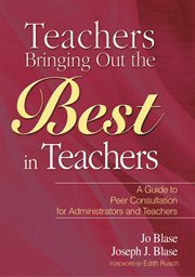 Teachers bringing out the best in teachers : a guide to peer consultation for administrators and teachers cover image
