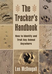 The tracker's handbook : how to identify and trail any animal, anywhere cover image