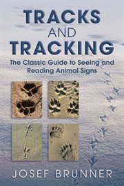Tracks and tracking : the classic guide to seeing and reading animal signs cover image