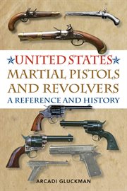 United States Martial Pistols and Revolvers : a Reference and History cover image