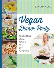 Vegan dinner party : comforting vegan dishes for any occasion cover image