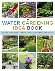 The Water Gardening Idea Book : How to Build, Plant, and Maintain Ponds, Fountains, and Basins cover image