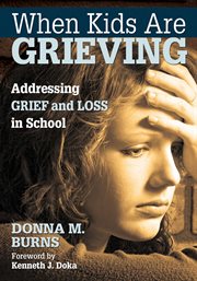 When Kids Are Grieving : Addressing Grief and Loss in School cover image
