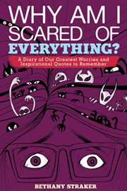 Why Am I Scared of Everything? : a Diary of Our Greatest Worries and Inspirational Quotes to Remember cover image