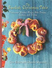 The Swedish Christmas table : traditional holiday meals, side dishes, candies, and drinks cover image