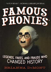 Famous phonies : legends, fakes, and frauds who changed history cover image