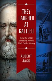 They laughed at Galileo : how the great inventors proved their critics wrong cover image