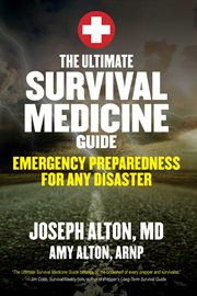 The ultimate survival medicine guide : emergency preparedness for any disaster cover image