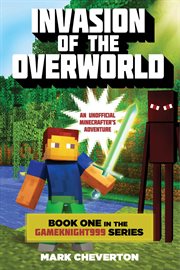 Invasion of the Overworld : an Unofficial Minecrafter''s Adventure cover image