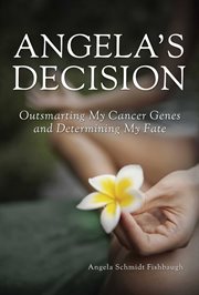 Angela's decision : outsmarting my cancer genes and determining my fate cover image