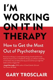 I'm working on it in therapy : how to get the most out of pyschotherapy cover image