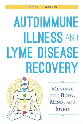 Cover image for Autoimmune Illness and Lyme Disease Recovery Guide