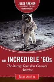 The Incredible '60s : the Stormy Years That Changed America cover image