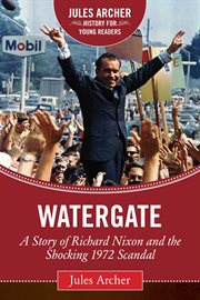 Watergate : a story of Richard Nixon and the shocking 1972 Scandal cover image
