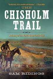 The Chisholm Trail : a history of the world's greatest cattle trail cover image