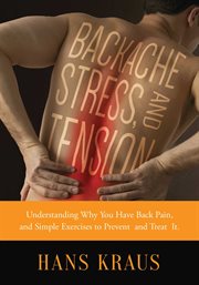 Backache, stress and tension : understanding why you have back pain and simple exercises to prevent and treat it cover image