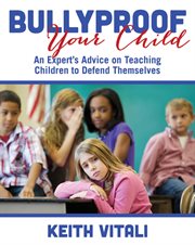 Bullyproof your child : an expert's advice on teaching children to defend themselves cover image