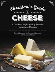 Sheridans' guide to cheese : a guide to high-quality artisan farmhouse cheeses cover image