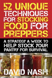 52 unique techniques for stocking food for preppers : a strategy a week to help stock your pantry for survival cover image