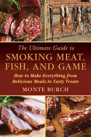 The ultimate guide to smoking meat, fish, and game : how to make everything from delicious meals to tasty treats cover image